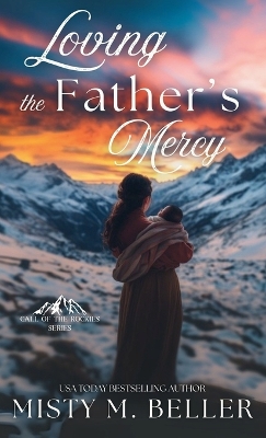 Loving the Father's Mercy by Misty M Beller