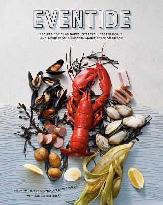 Eventide: Clambakes, Lobster Rolls, and More Recipes from a Modern Maine Seafood Shack book