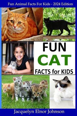 Fun Cat Facts for Kids 9-12 by Jacquelyn Elnor Johnson