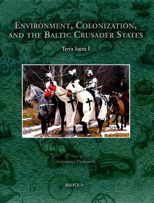 Environment, Colonisation, and the Baltic Crusader States: Terra Sacra I book