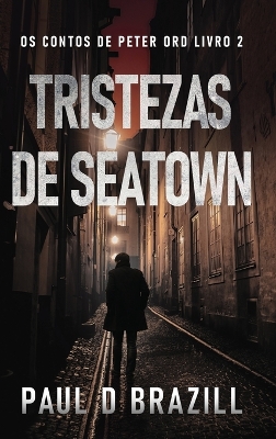 Tristezas de Seatown by Paul D Brazill