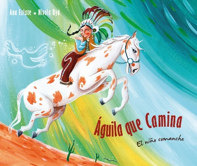 Águila que camina - el niño comanche (Walking Eagle - The Little Comanche Boy): El niño comanche by Ana Eulate