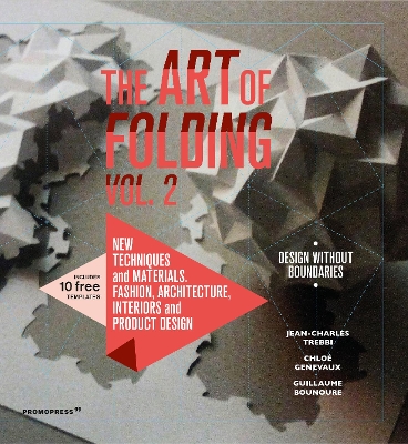 The The Art of Folding 2: New Techniques and Materials. Fashion, Architecture, Interiors and Product Design by Jean-Charles Trebbi