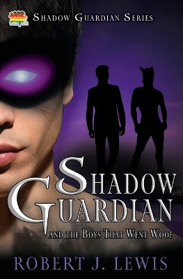 Shadow Guardian and the Boys that Woof by Robert J Lewis