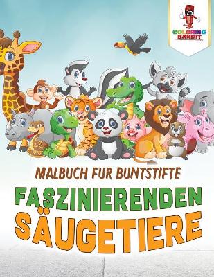 Faszinierenden Säugetiere: Malbuch für Buntstifte book