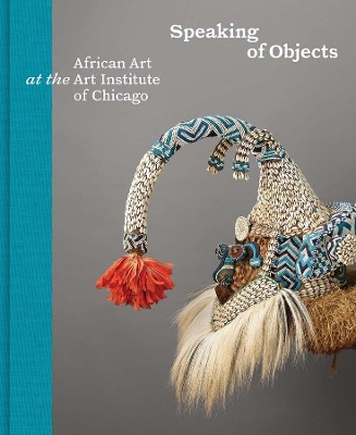 Speaking of Objects: African Art at the Art Institute of Chicago book