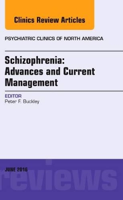 Schizophrenia: Advances and Current Management, An Issue of Psychiatric Clinics of North America book