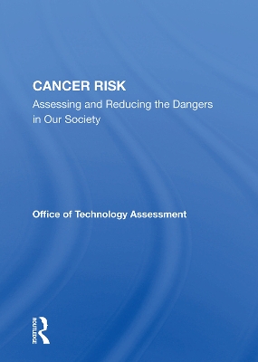 Cancer Risk: Assessing And Reducing The Dangers In Our Society by Office Of Technology Assessment