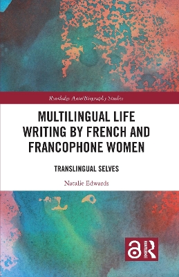 Multilingual Life Writing by French and Francophone Women: Translingual Selves by Natalie Edwards