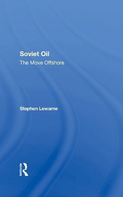 Soviet Oil: The Move Offshore by Stephen Lewarne