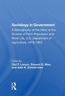 Sociology In Government: A Bibliography Of The Work Of The Division Of Farm Population And Rural Life, U.s. Department Of Agriculture, 19191953 by Olaf F. Larson