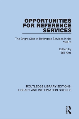 Opportunities for Reference Services: The Bright Side of Reference Services in the 1990's by Bill Katz