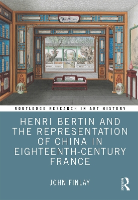 Henri Bertin and the Representation of China in Eighteenth-Century France by John Finlay