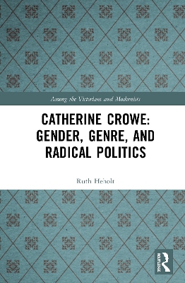 Catherine Crowe: Gender, Genre, and Radical Politics by Ruth Heholt