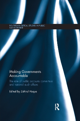 Making Governments Accountable: The Role of Public Accounts Committees and National Audit Offices by Zahirul Hoque