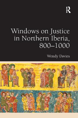 Windows on Justice in Northern Iberia, 800–1000 by Wendy Davies