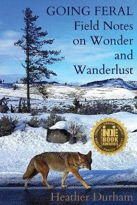 Going Feral: Field Notes on Wonder and Wanderlust book