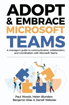 Adopt & Embrace Microsoft Teams: A manager's guide to communication, collaboration, and coordination with Microsoft Teams book