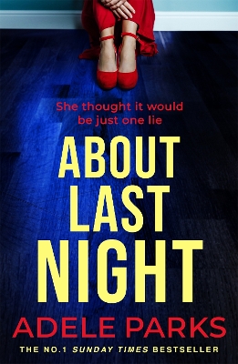 About Last Night: A twisty, gripping novel of friendship and lies from the No. 1 Sunday Times bestselling author by Adele Parks