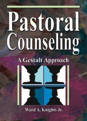 Pastoral Counseling: A Gestalt Approach by Ward A Knights, Jr