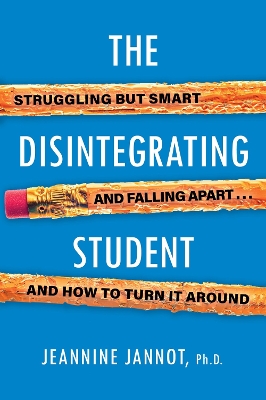 The Disintegrating Student: Struggling But Smart, Falling Apart, And How to Turn It Around book