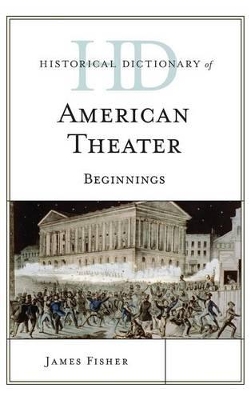 Historical Dictionary of American Theater by James Fisher