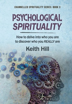 Psychological Spirituality: How to delve into who you are to discover who you REALLY are book