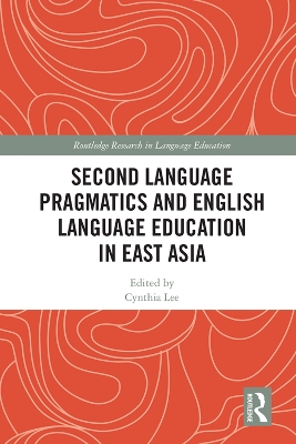 Second Language Pragmatics and English Language Education in East Asia by Cynthia Lee