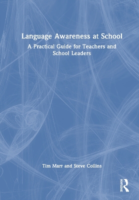 Language Awareness at School: A Practical Guide for Teachers and School Leaders by Tim Marr