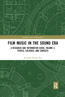 Film Music in the Sound Era: A Research and Information Guide, Volume 2: People, Cultures, and Contexts book