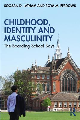 Childhood, Identity and Masculinity: The Boarding School Boys book