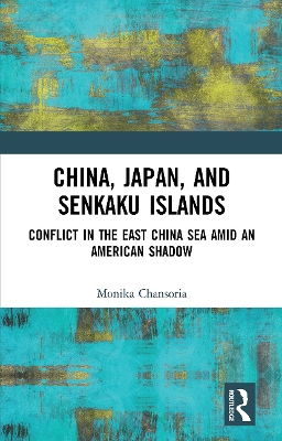 China, Japan, and Senkaku Islands: Conflict in the East China Sea Amid an American Shadow by Monika Chansoria