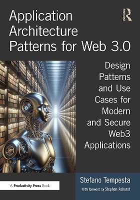 Application Architecture Patterns for Web 3.0: Design Patterns and Use Cases for Modern and Secure Web3 Applications by Stefano Tempesta