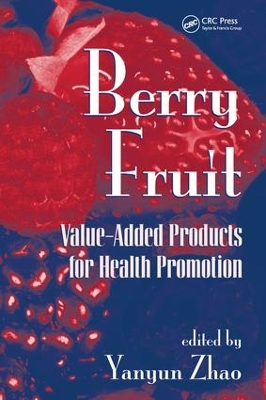 Berry Fruit: Value-Added Products for Health Promotion by Yanyun Zhao