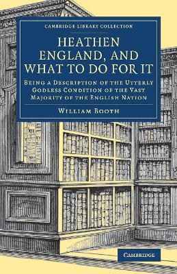 Heathen England, and What To Do for It: Being a Description of the Utterly Godless Condition of the Vast Majority of the English Nation book