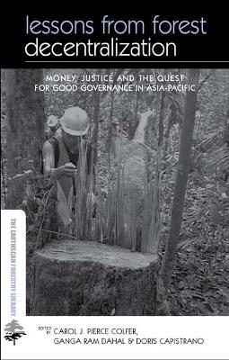 Lessons from Forest Decentralization: Money, Justice and the Quest for Good Governance in Asia-Pacific book