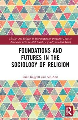 Foundations and Futures in the Sociology of Religion by Luke Doggett