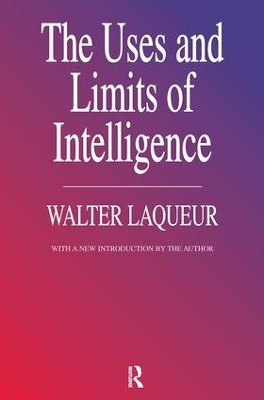 The Uses and Limits of Intelligence by Walter Laqueur