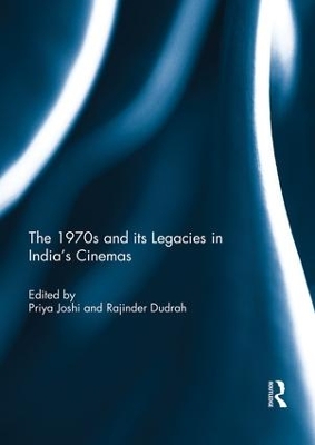 The 1970s and its Legacies in India's Cinemas by Priya Joshi