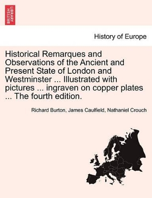 Historical Remarques and Observations of the Ancient and Present State of London and Westminster ... Illustrated with Pictures ... Ingraven on Copper Plates ... the Fourth Edition. book