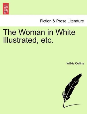 The Woman in White Illustrated, Etc. a New Edition. Vol. III. by Au Wilkie Collins