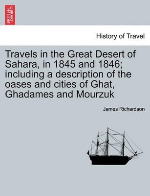 Travels in the Great Desert of Sahara, in 1845 and 1846; Including a Description of the Oases and Cities of Ghat, Ghadames and Mourzuk Vol. I. book