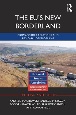 The The EU's New Borderland: Cross-border relations and regional development by Andrzej Jakubowski