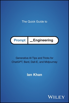The Quick Guide to Prompt Engineering: Generative AI Tips and Tricks for ChatGPT, Bard, Dall-E, and Midjourney book