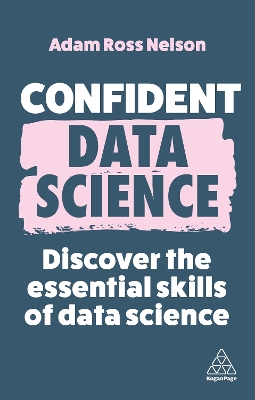 Confident Data Science: Discover the Essential Skills of Data Science book