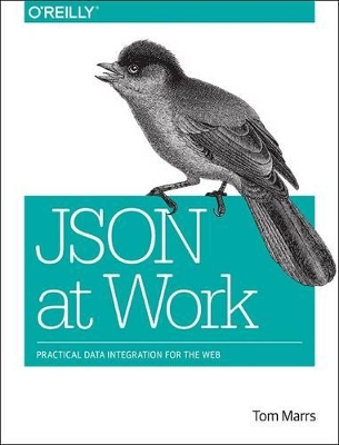 JSON at Work: Practical Data Integration for the Web book