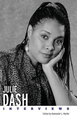 Julie Dash: Interviews by Kameelah L. Martin
