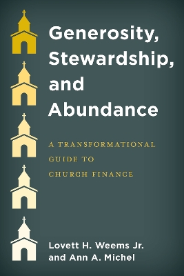 Generosity, Stewardship, and Abundance: A Transformational Guide to Church Finance by Lovett H. Weems