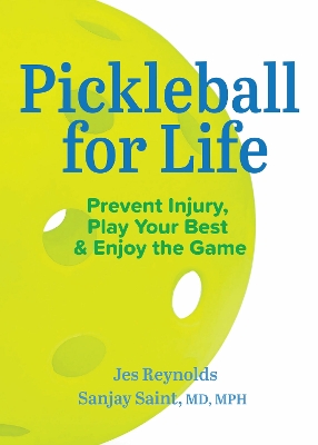 Pickleball for Life: Prevent Injury, Play Your Best, & Enjoy the Game book