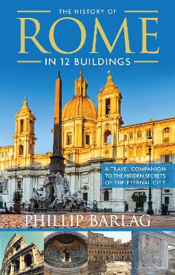 History of Rome in 12 Buildings by Phillip Barlag